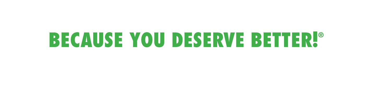 Because you deserve better